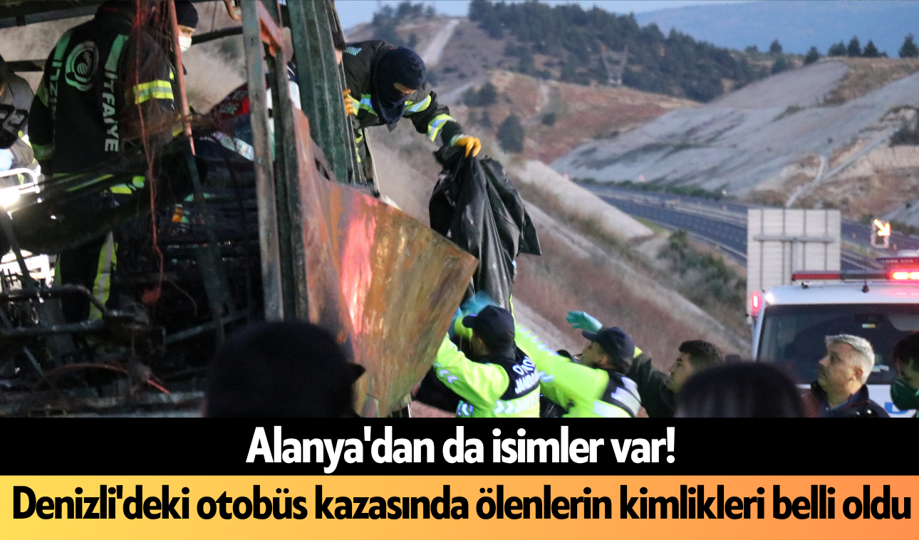 Alanya'dan da isimler var! Denizli'deki otobüs kazasında ölenlerin kimlikleri belli oldu