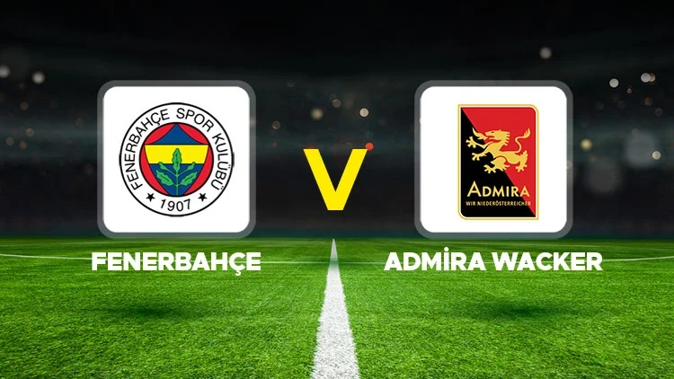 Fenerbahçe-Admira Wacker maçı hangi kanalda? CANLI İZLE