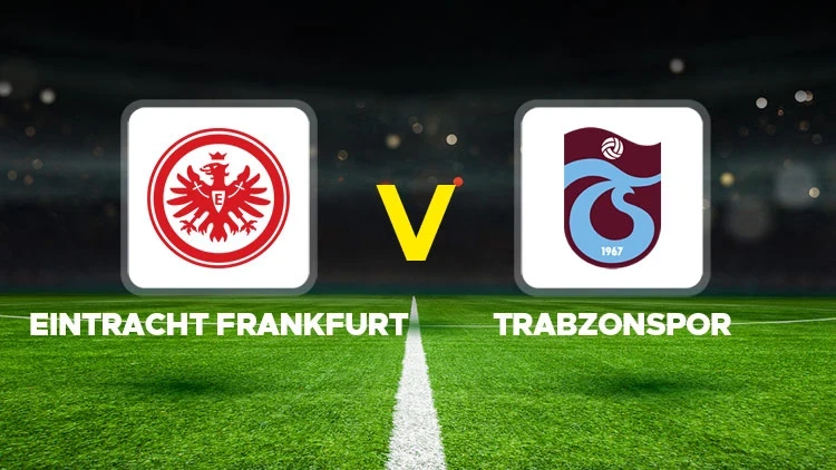Eintracht Frankfurt-Trabzonspor maçı hangi kanalda? CANLI İZLE