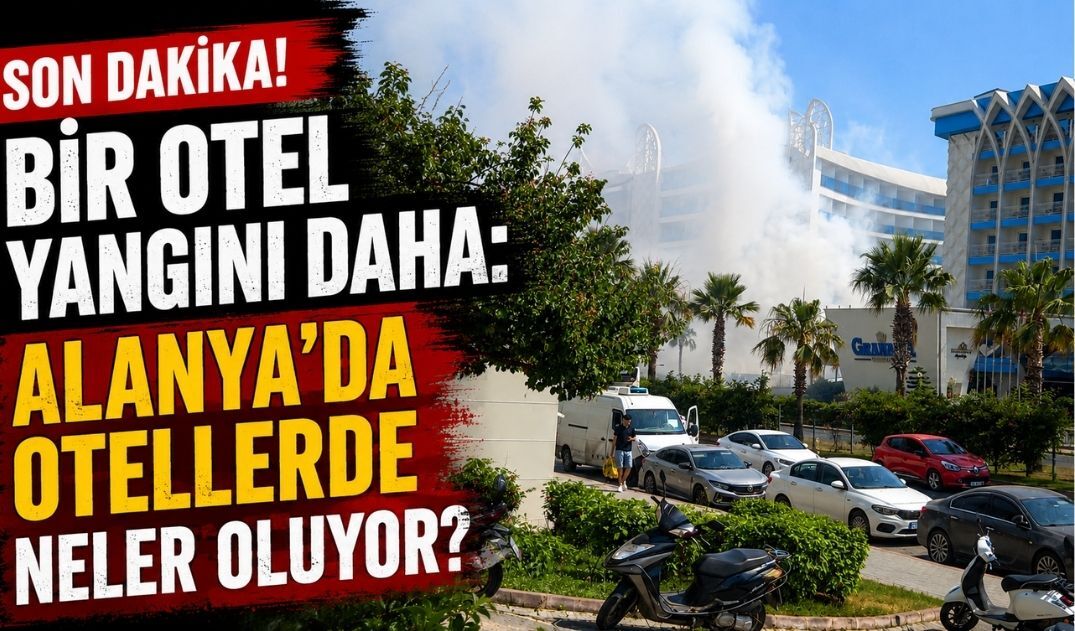 Son dakika! Bir otel yangını daha: Alanya'da otellerde neler oluyor?