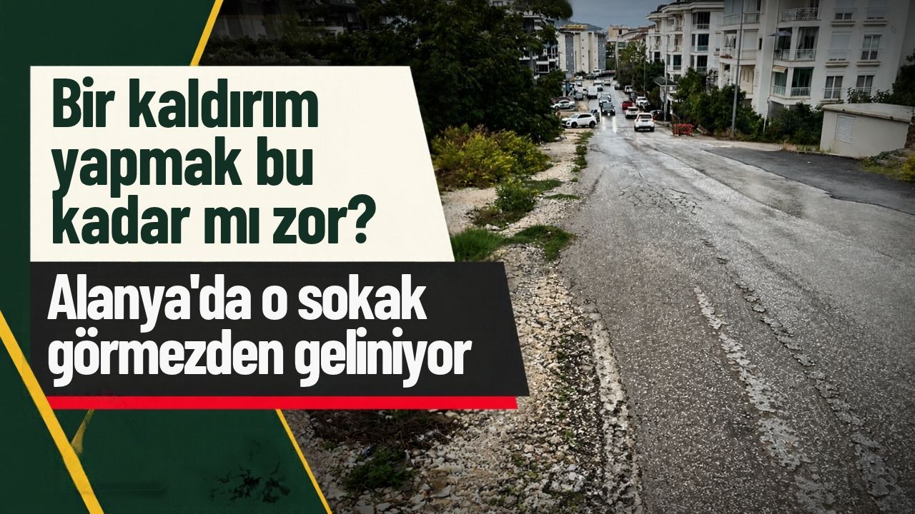 Bir kaldırım yapmak bu kadar mı zor? Alanya'da o sokak görmezden geliniyor