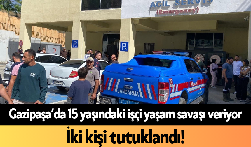 Gazipaşa’da 15 yaşındaki işçi yaşam savaşı veriyor