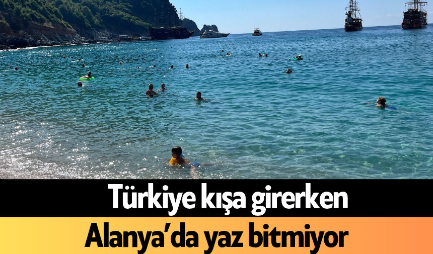 Türkiye kışa girerken Alanya’da yaz bitmiyor