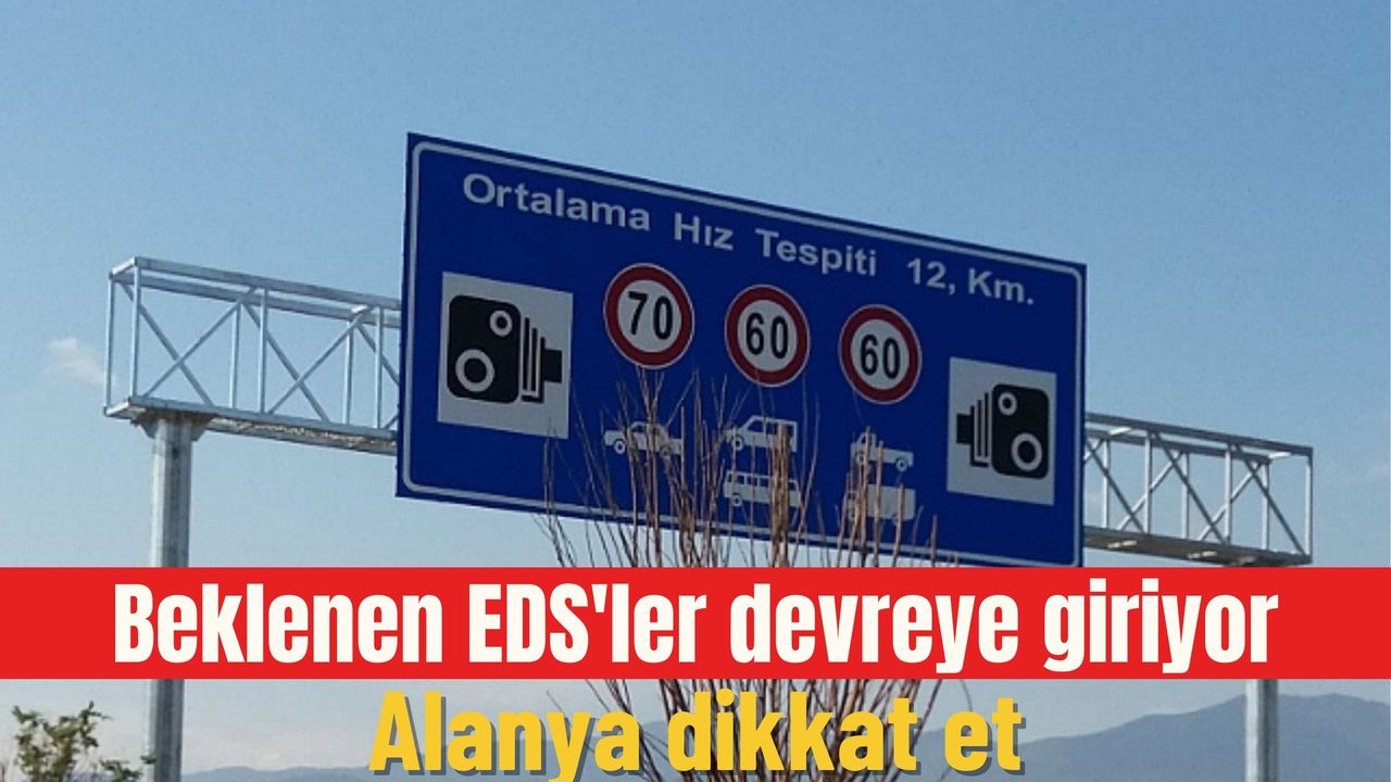 Beklenen EDS'ler devreye giriyor: Alanya dikkat et - Alanya Haber
