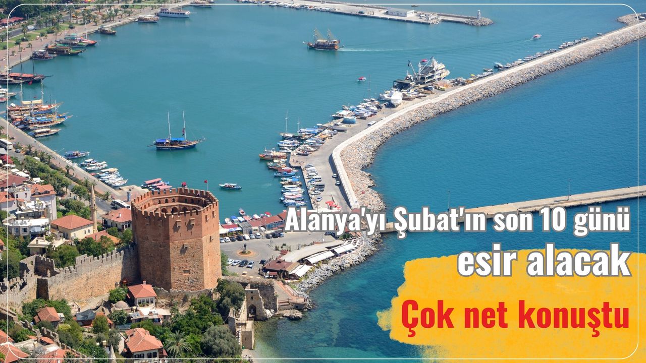 Alanya'yı Şubat'ın son 10 günü esir alacak: Çok net konuştu