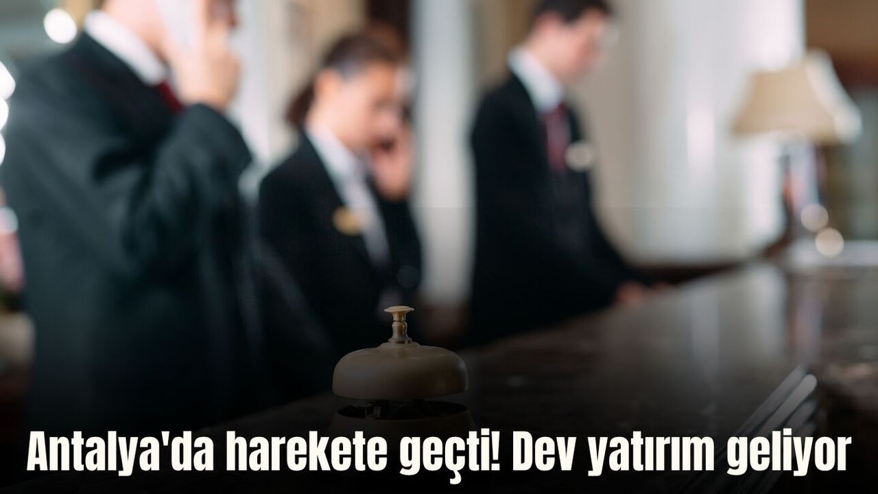 Antalya'da harekete geçti! Dev yatırım geliyor