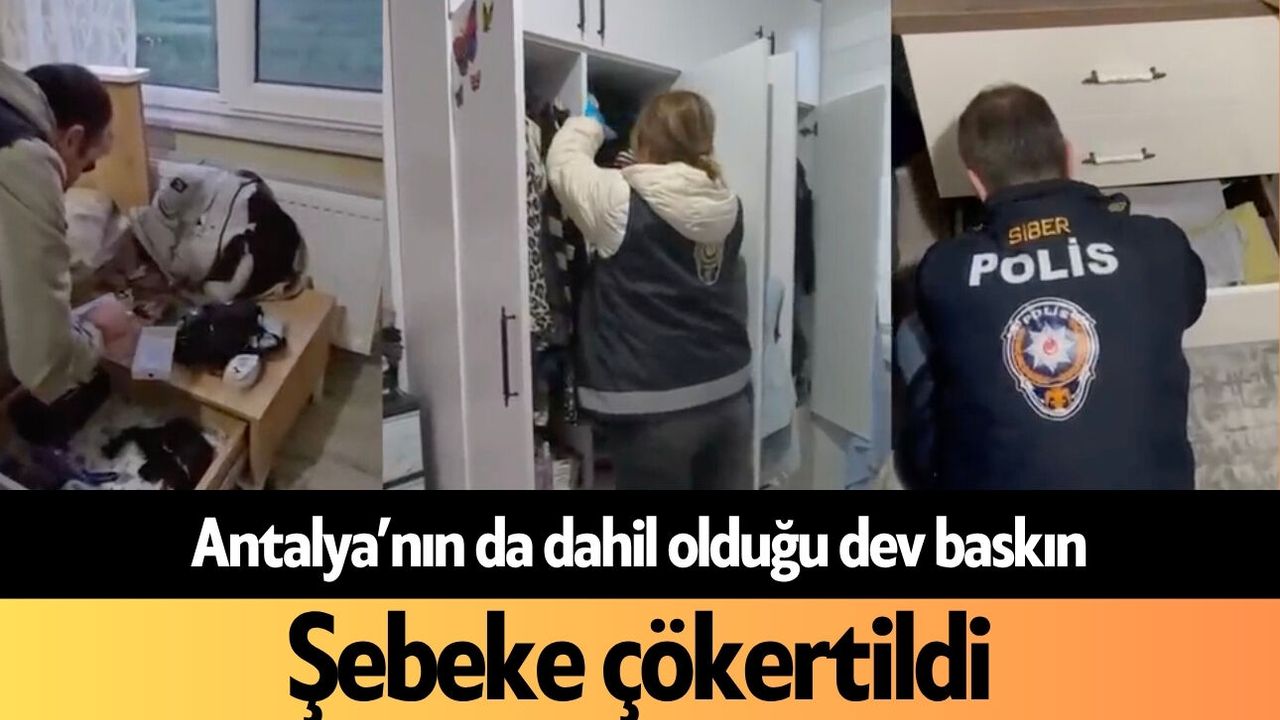 Antalya’nın da dahil olduğu dev baskın! Şebeke çökertildi
