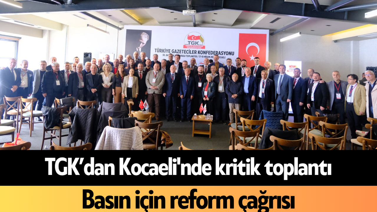 TGK’dan Kocaeli'nde basın için kritik toplantı