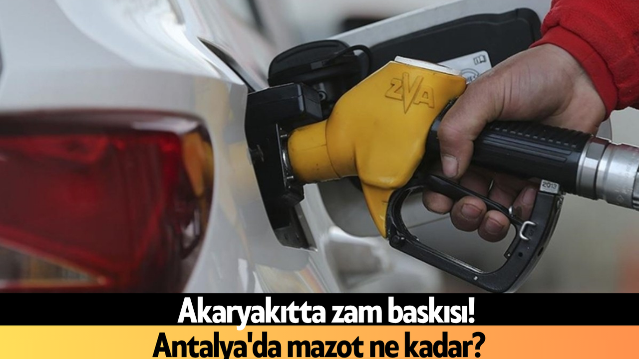 Akaryakıtta zam baskısı! Antalya'da mazot ne kadar?