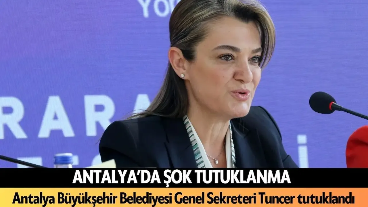 Antalya Büyükşehir Belediyesi Genel Sekreteri Tuncer tutuklandı