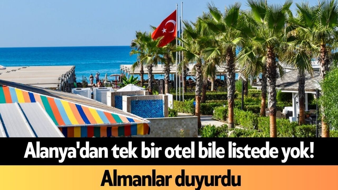 Alanya'dan tek bir otel bile listede yok! Almanlar duyurdu