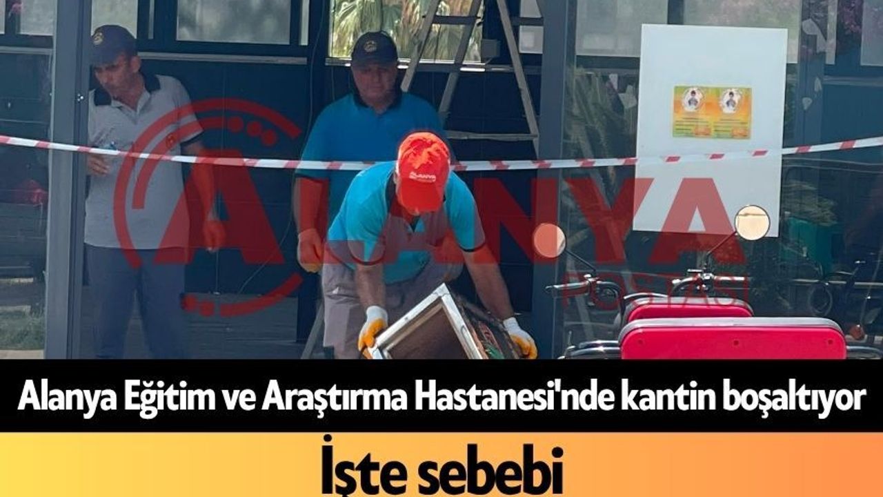 Son dakika! Alanya Eğitim ve Araştırma Hastanesi'nde kantin boşaltıyor: İşte sebebi