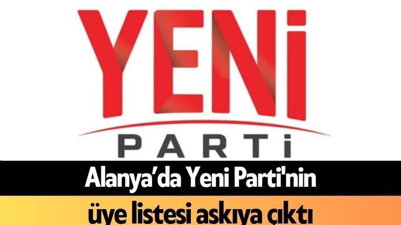 Alanya’da Yeni Parti'nin üye listesi askıya çıktı