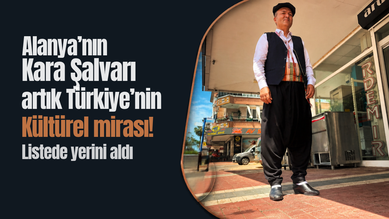 Alanya'nın Kara Şalvarı artık Türkiye'nin Kültürel mirası