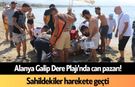 Alanya Galip Dere Plajı'nda can pazarı