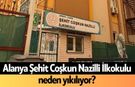 Alanya Şehit Coşkun Nazilli İlkokulu neden yıkılıyor?