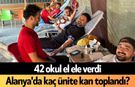 42 okul el ele verdi: Alanya'da kaç ünite kan toplandı?