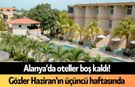 Alanya'da oteller boş kaldı! Gözler Haziran'ın üçüncü haftasında