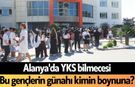Alanya'da YKS bilmecesi: Bu gençlerin günahı kimin boynuna?