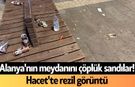 Alanya'nın meydanını çöplük sandılar! Hacet'te rezil görüntü