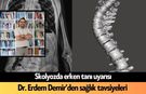 Skolyozda erken tanı uyarısı: Dr. Demir'den sağlık tavsiyeleri