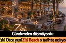 Eski Occo yeni Zizi Beach o tarihte açılıyor