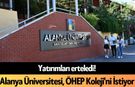 Yatırımları erteledi! Alanya Üniversitesi, ÖHEP Koleji'ni İstiyor