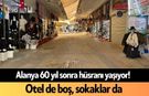 Alanya 60 yıl sonra hüsranı yaşıyor! Otel de boş, sokaklar da