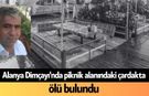 Alanya Dimçayı'nda piknik alanındaki çardakta ölü bulundu