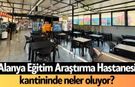 Alanya Eğitim Araştırma Hastanesi kantininde neler oluyor?