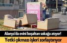 Alanya'da evini boşaltan sokağa atıyor! Yetki çıkmazı işleri zorlaştırıyor