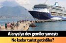 Alanya'ya dev gemiler yanaştı: Ne kadar turist getirdiler?