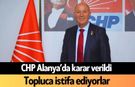 CHP Alanya'da karar verildi: Topluca istifa ediyorlar