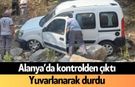 Alanya’da kontrolden çıktı: Yuvarlanarak durdu!