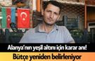 Alanya'nın yeşil altını için karar anı! Bütçe yeniden belirleniyor