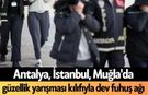 Antalya, İstanbul, Muğla'da güzellik yarışması kılıfıyla dev f*huş ağı