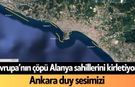 Avrupa’nın çöpü Alanya sahillerini kirletiyor! Ankara duy sesimizi