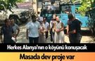 Herkes Alanya'nın o köyünü konuşacak: Masada dev proje var
