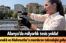 Alanya'da milyarlık tesis yolda! Konaklı ve Mahmutlar’a membran teknolojisi geliyor