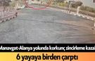 Manavgat-Alanya yolunda korkunç zincirleme kaza! 6 yayaya birden çarptı