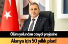 Ölüm yolundan otoyol projesine: Alanya için 50 yıllık plan!