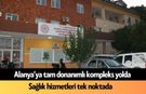 Alanya’ya tam donanımlı kompleks yolda: Sağlık hizmetleri tek noktada