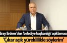 Eray Erdem’den 'belediye başkanlığı' açıklaması: 'Çıkar açık yüreklilikle söylerim'