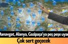 Manavgat, Alanya, Gazipaşa’ya peş peşe uyarı