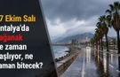 27 Ekim Salı Antalya'da sağanak ne zaman başlıyor, ne zaman bitecek?