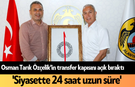 AK Parti Osman Tarık Özçelik'in transfer kapısını açık bıraktı: 'Siyasette 24 saat uzun süre'