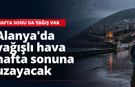 Alanya'da yağışlı hava hafta sonuna uzayacak