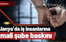 Alanya’da iş insanlarına sabah şoku! MASAK inceledi, iş insanları ve müteahhitler gözaltına alındı