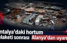 Antalya'daki hortum felaketi sonrası Alanya'dan uyarı