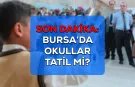 Son dakika l Bursa'da okullar tatil oldu mu?